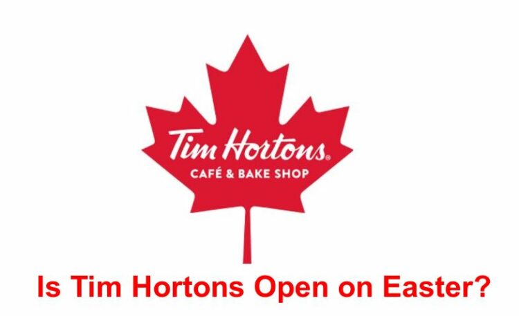 Is Tim Hortons Open on Easter